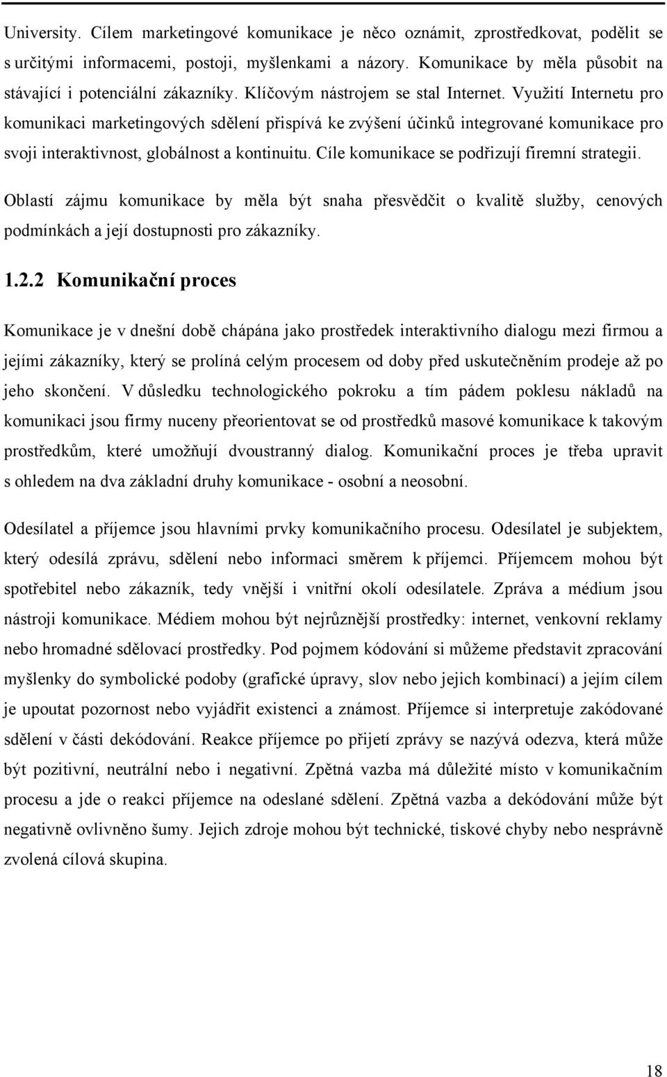 Využití Internetu pro komunikaci marketingových sdělení přispívá ke zvýšení účinků integrované komunikace pro svoji interaktivnost, globálnost a kontinuitu.