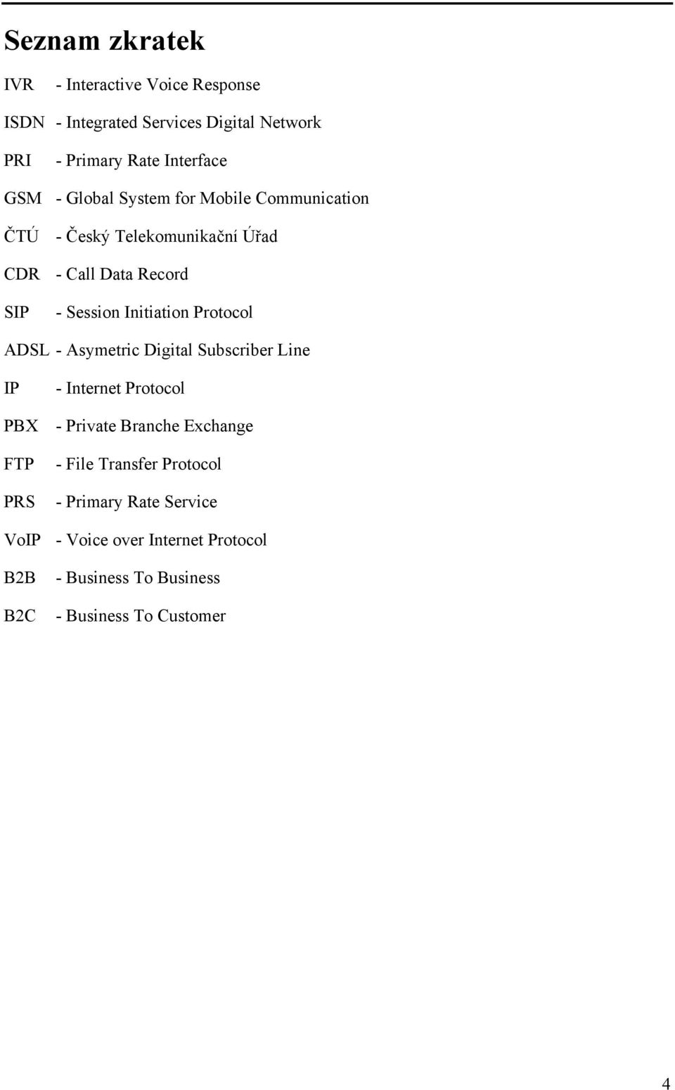 Protocol ADSL - Asymetric Digital Subscriber Line IP PBX FTP PRS - Internet Protocol - Private Branche Exchange - File