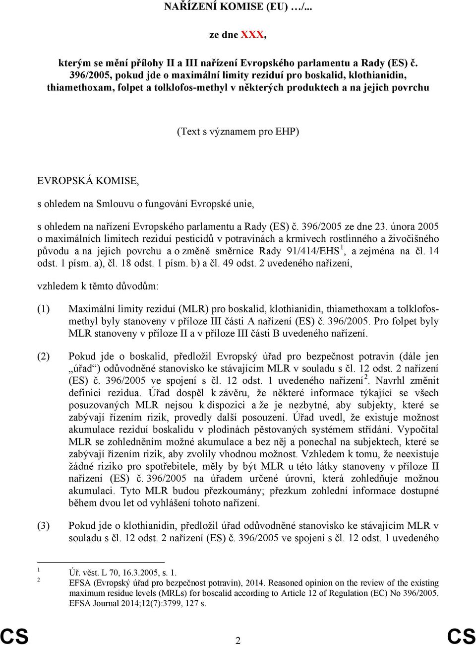 KOMISE, s ohledem na Smlouvu o fungování Evropské unie, s ohledem na nařízení Evropského parlamentu a Rady (ES) č. 396/2005 ze dne 23.