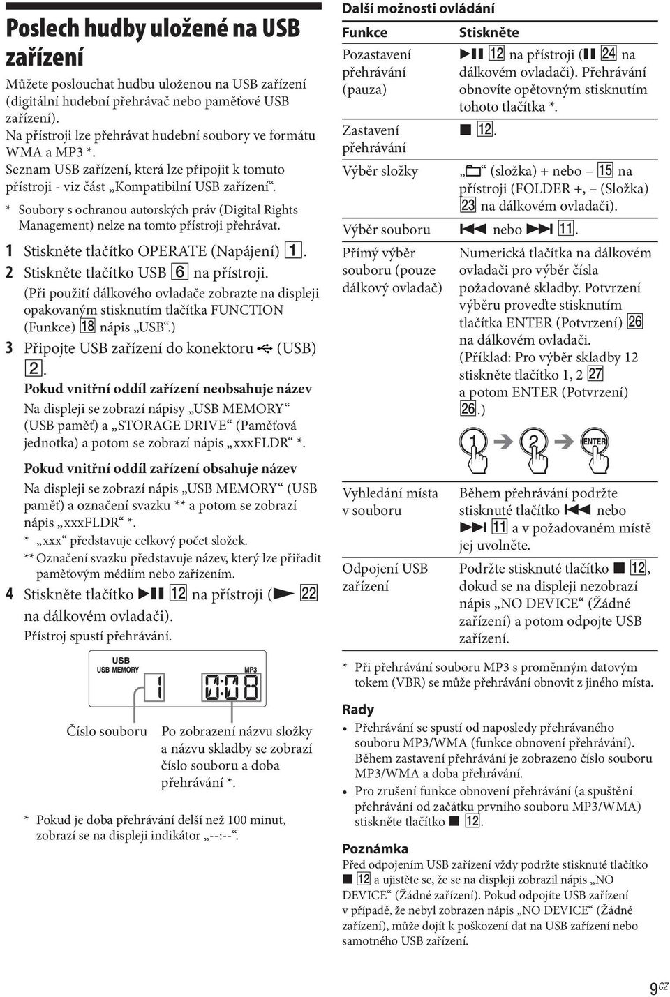 * Soubory s ochranou autorských práv (Digital Rights Management) nelze na tomto přístroji přehrávat. 1 Stiskněte tlačítko OPERATE (Napájení) 1. 2 Stiskněte tlačítko USB 6 na přístroji.