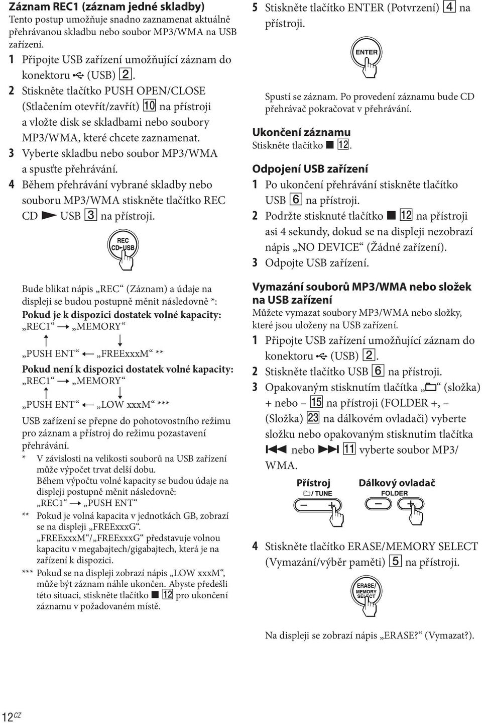 2 Stiskněte tlačítko PUSH OPEN/CLOSE (Stlačením otevřít/zavřít) 0 na přístroji a vložte disk se skladbami nebo soubory MP3/WMA, které chcete zaznamenat.