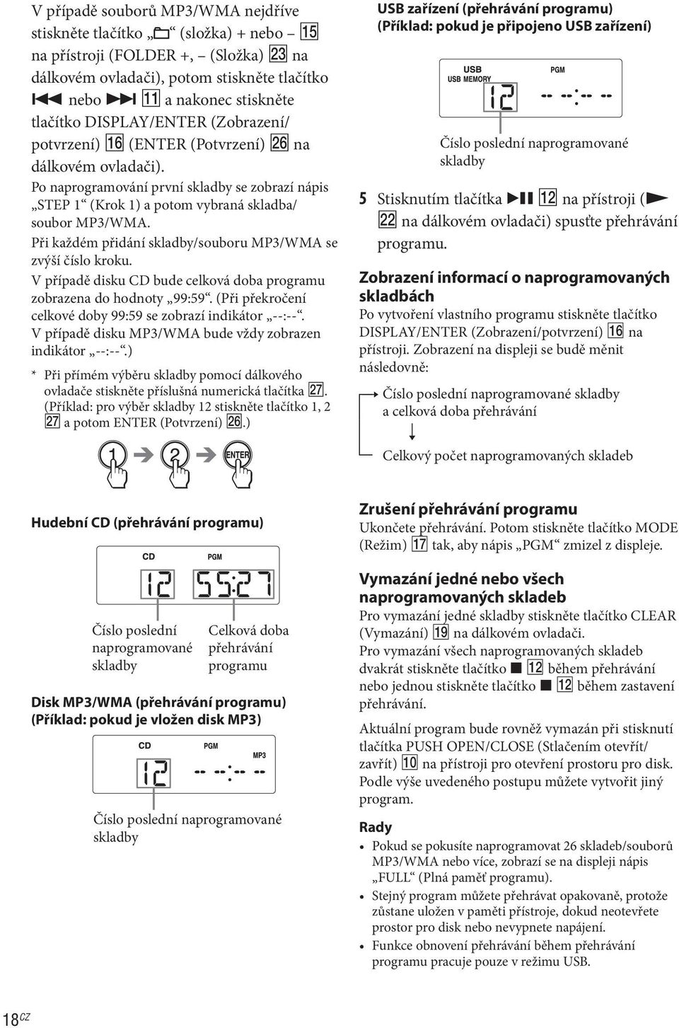 Po naprogramování první skladby se zobrazí nápis STEP 1 (Krok 1) a potom vybraná skladba/ soubor MP3/WMA. Při každém přidání skladby/souboru MP3/WMA se zvýší číslo kroku.