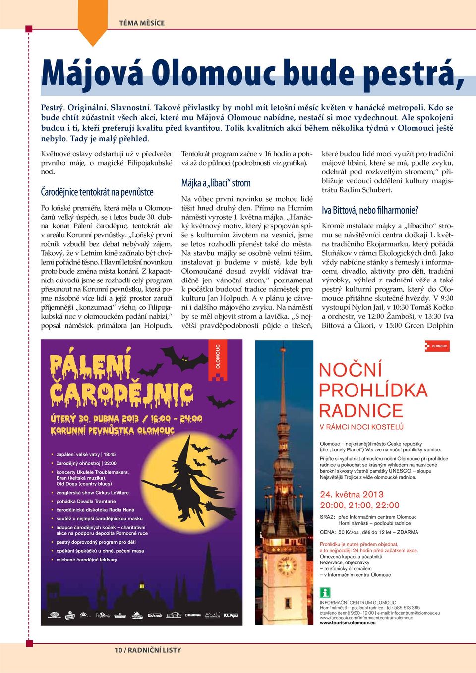 Tolik kvalitních akcí během několika týdnů v Olomouci ještě nebylo. Tady je malý přehled. Květnové oslavy odstartují už v předvečer prvního máje, o magické Filipojakubské noci.