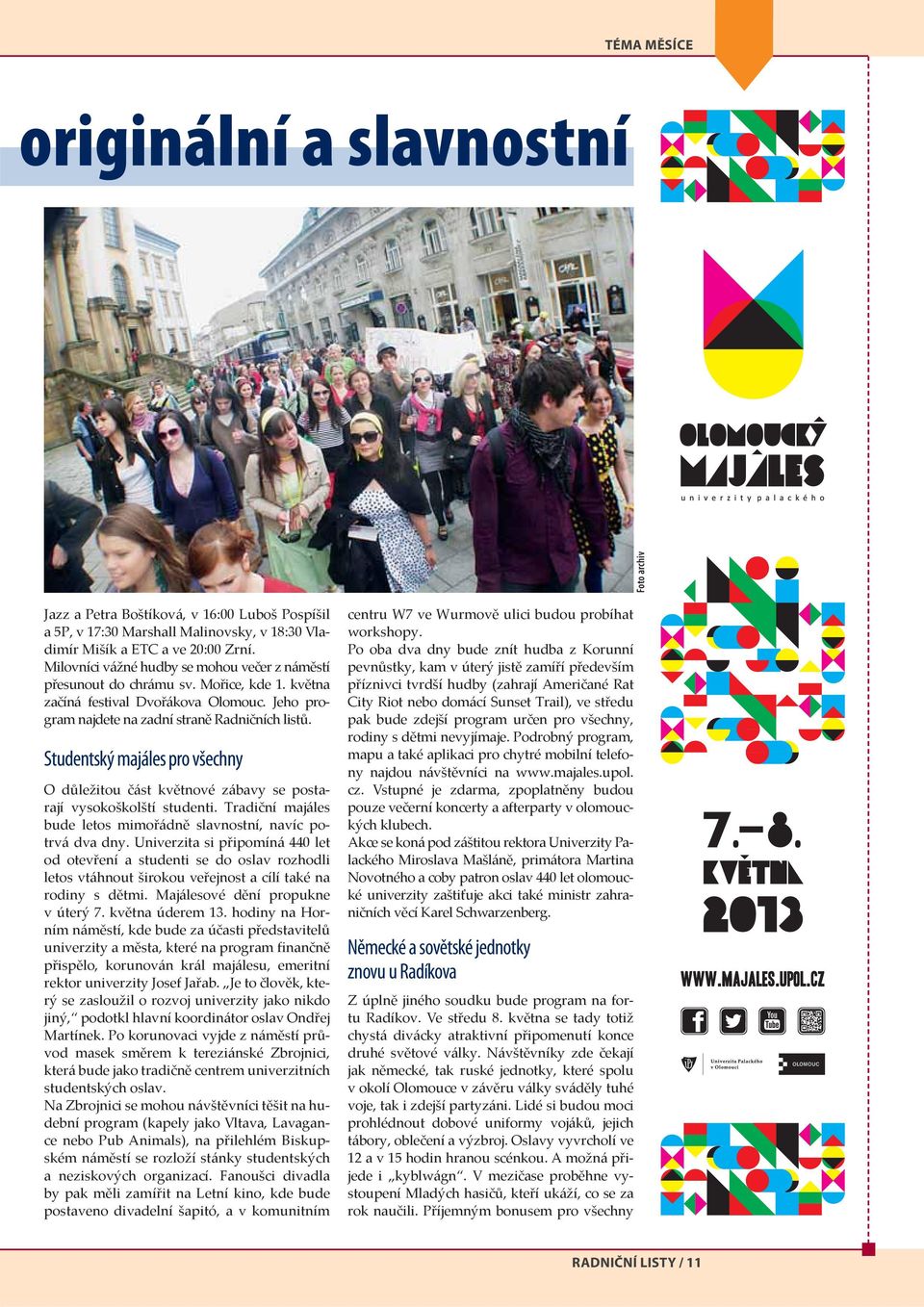 Studentský majáles pro všechny O důležitou část květnové zábavy se postarají vysokoškolští studenti. Tradiční majáles bude letos mimořádně slavnostní, navíc potrvá dva dny.
