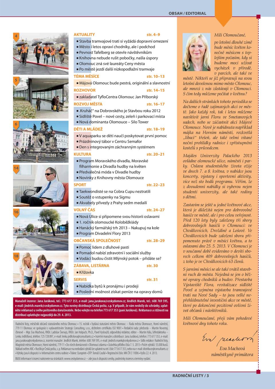 své laureáty Ceny města Po městě jezdí další nízkopodlažní tramvaje TÉMA MĚSÍCE str. 10 13 Májová Olomouc bude pestrá, originální a slavnostní ROZHOVOR str.
