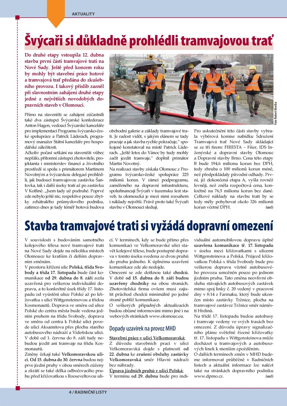 I takový příslib zazněl při slavnostním zahájení druhé etapy jedné z největších novodobých dopravních staveb v Olomouci.