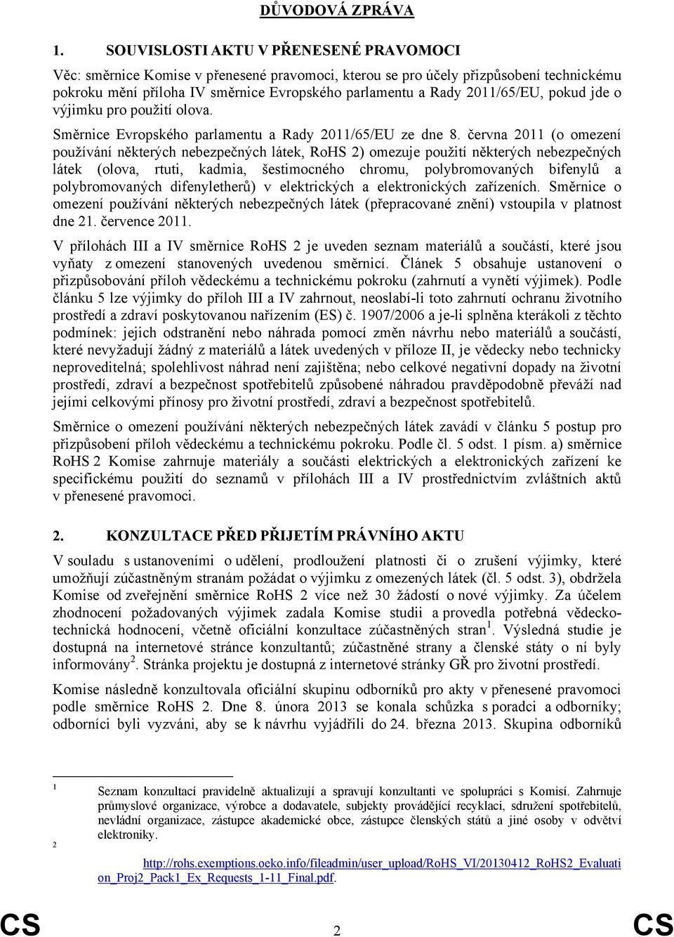 2011/65/EU, pokud jde o výjimku pro použití olova. Směrnice Evropského parlamentu a Rady 2011/65/EU ze dne 8.