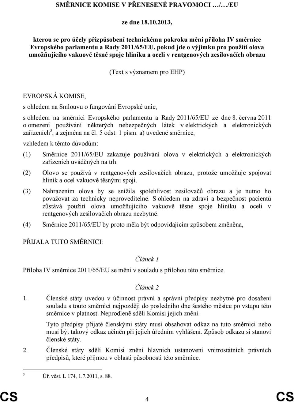 hliníku a oceli v rentgenových zesilovačích obrazu (Text s významem pro EHP) EVROPSKÁ KOMISE, s ohledem na Smlouvu o fungování Evropské unie, s ohledem na směrnici Evropského parlamentu a Rady