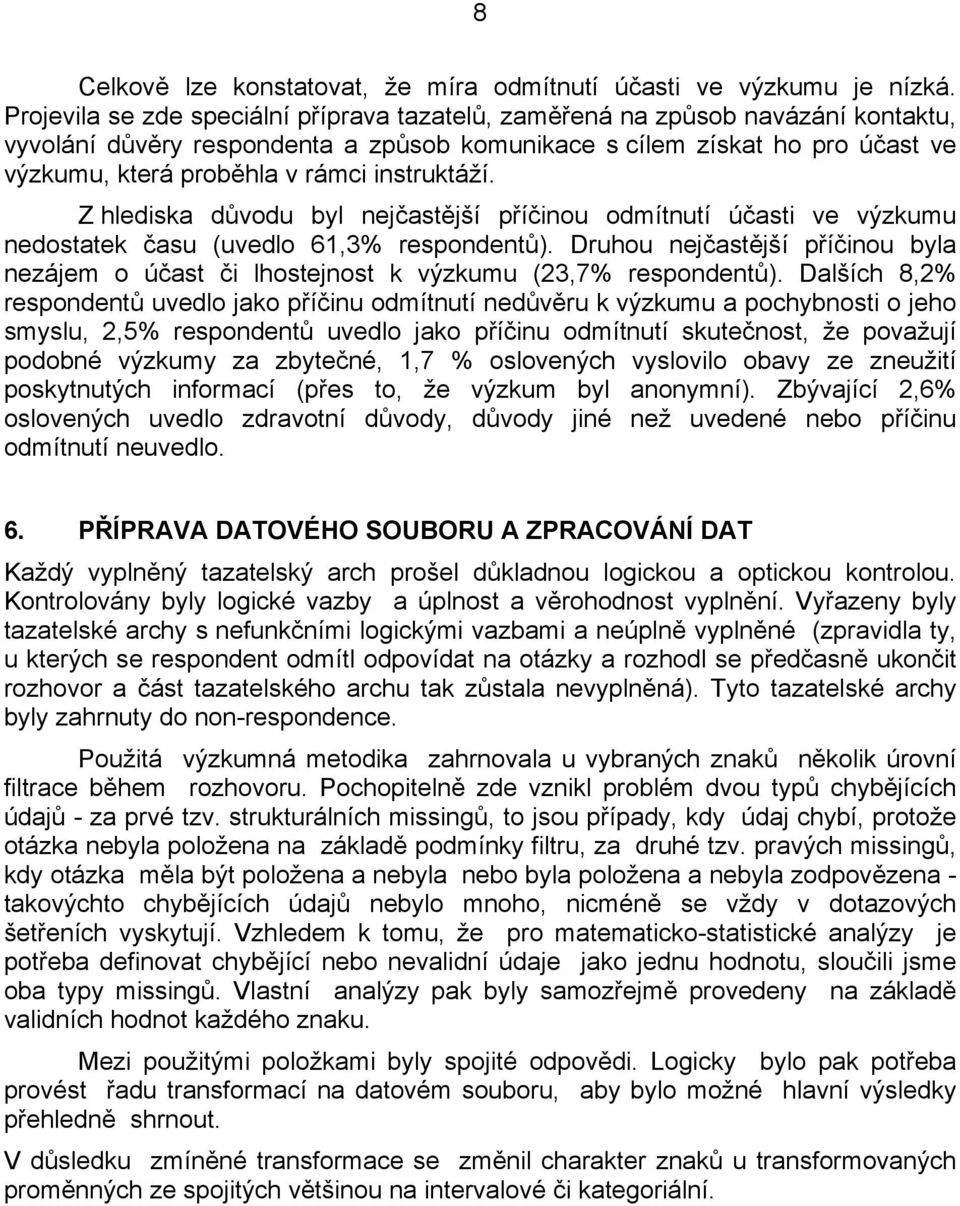 instruktáží. Z hlediska důvodu byl nejčastější příčinou odmítnutí účasti ve výzkumu nedostatek času (uvedlo 61,3% respondentů).