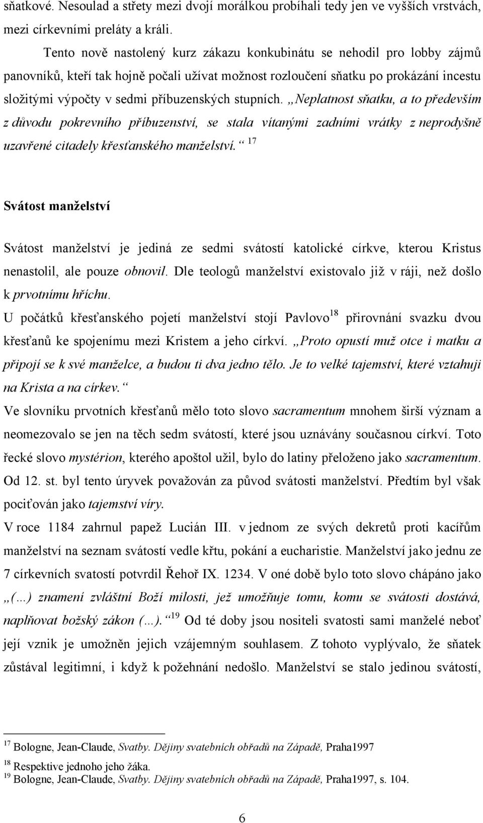 stupních. Neplatnost sňatku, a to především z důvodu pokrevního příbuzenství, se stala vítanými zadními vrátky z neprodyšně uzavřené citadely křesťanského manželství.