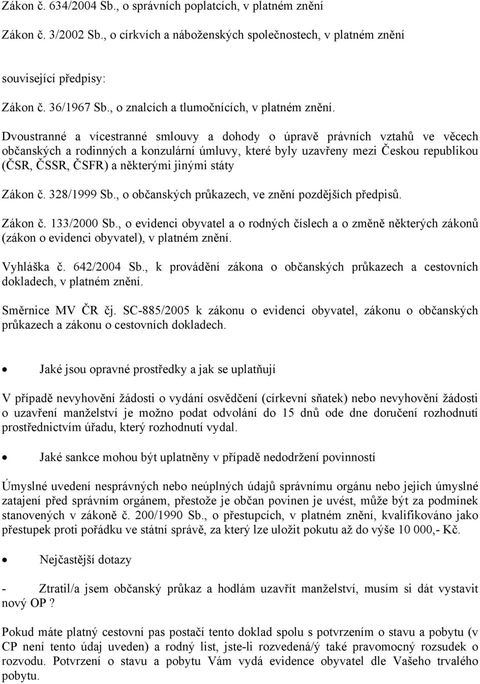 Dvoustranné a vícestranné smlouvy a dohody o úpravě právních vztahů ve věcech občanských a rodinných a konzulární úmluvy, které byly uzavřeny mezi Českou republikou (ČSR, ČSSR, ČSFR) a některými