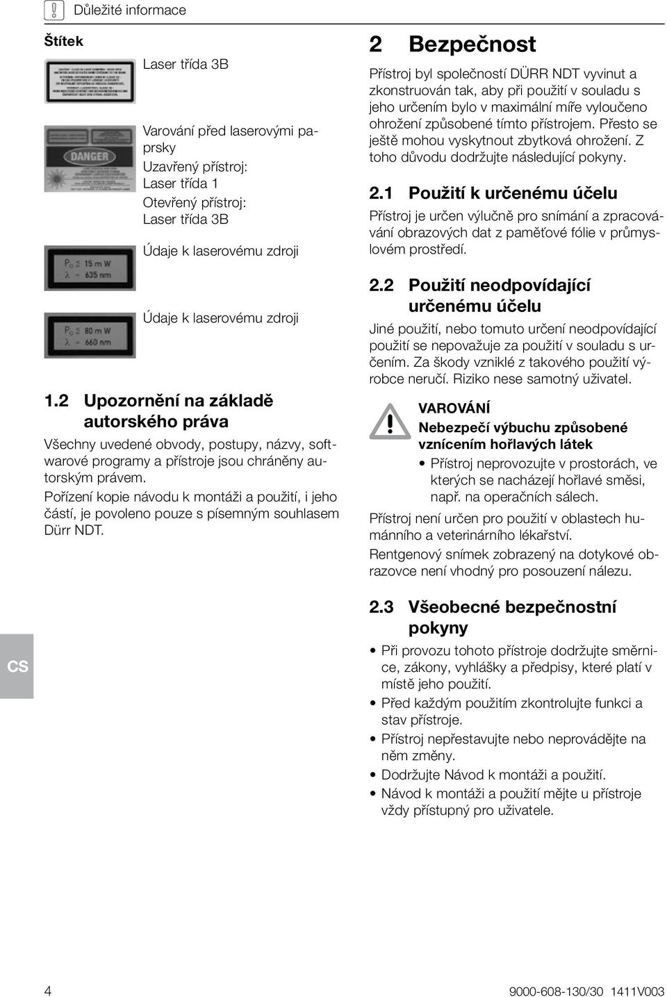 Přesto se ještě mohou vyskytnout zbytková ohrožení. Z toho důvodu dodržujte následující pokyny. 2.