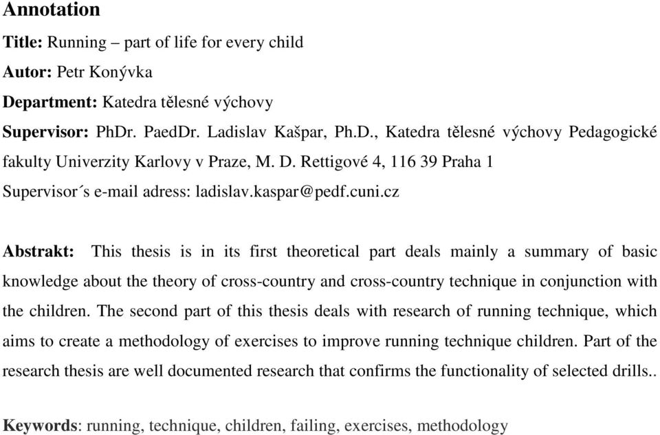 cz Abstrakt: This thesis is in its first theoretical part deals mainly a summary of basic knowledge about the theory of cross-country and cross-country technique in conjunction with the children.