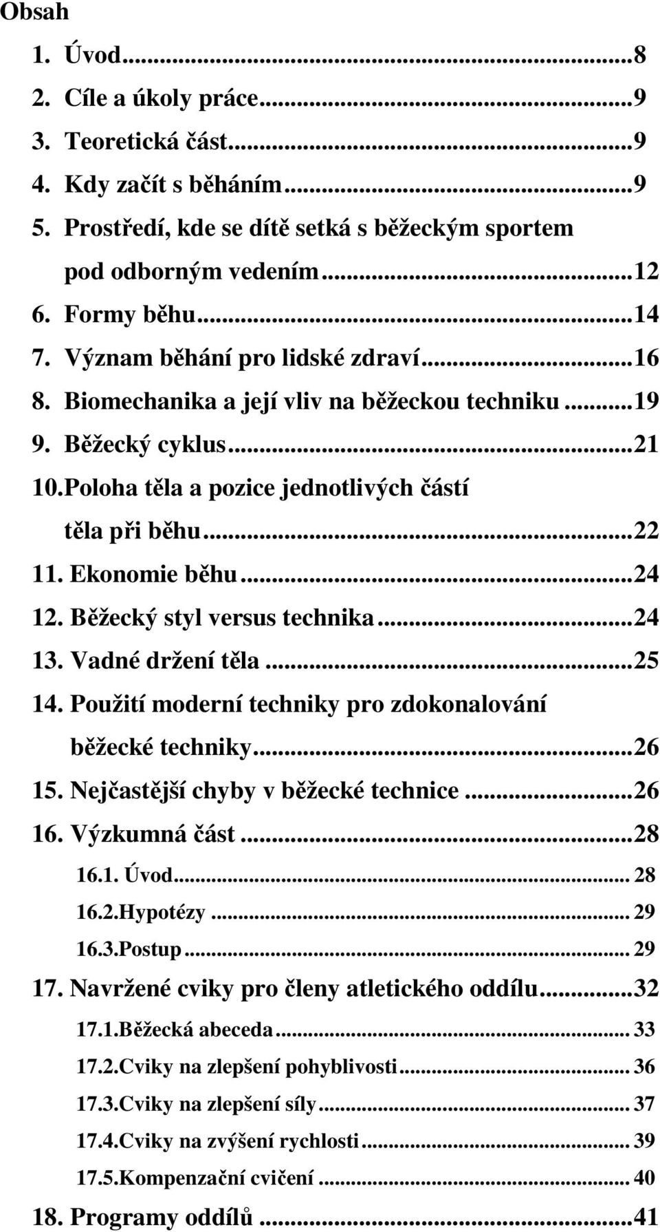 .. 24 12. Běžecký styl versus technika... 24 13. Vadné držení těla... 25 14. Použití moderní techniky pro zdokonalování běžecké techniky... 26 15. Nejčastější chyby v běžecké technice... 26 16.