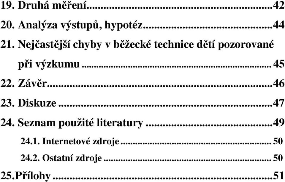 .. 45 22. Závěr... 46 23. Diskuze... 47 24. Seznam použité literatury.