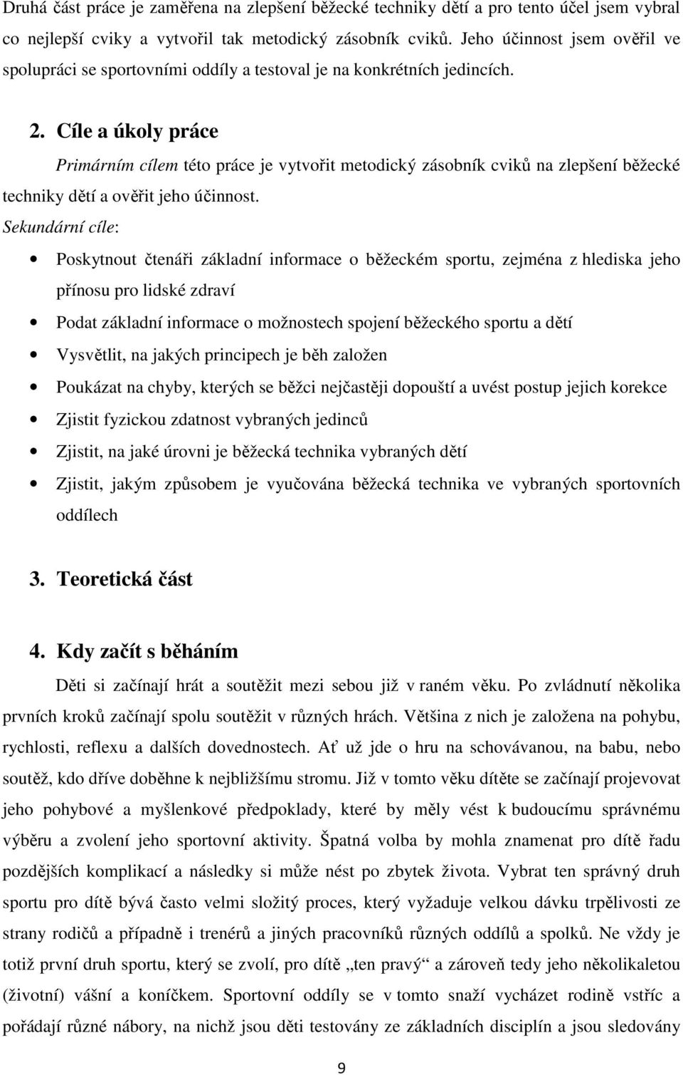 Cíle a úkoly práce Primárním cílem této práce je vytvořit metodický zásobník cviků na zlepšení běžecké techniky dětí a ověřit jeho účinnost.