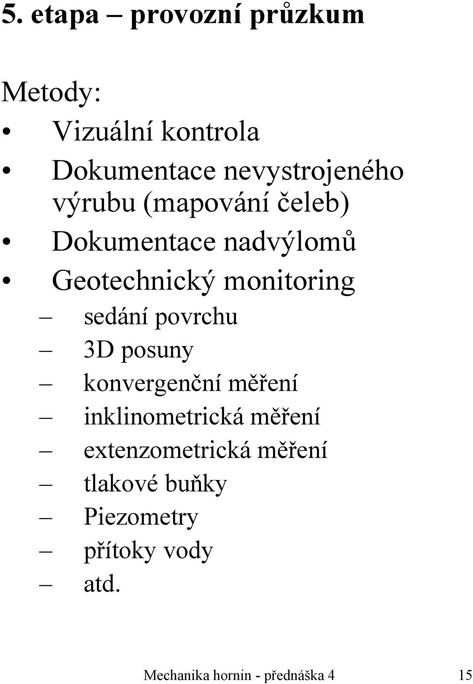 povrchu 3D posuny konvergenční měření inklinometrická měření extenzometrická