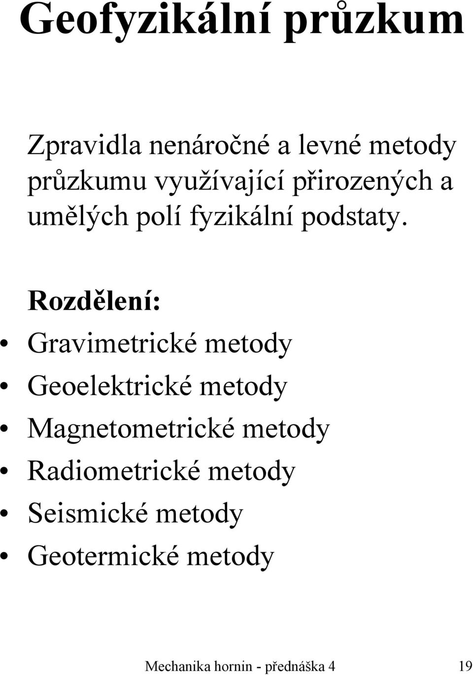 Rozdělení: Gravimetrické metody Geoelektrické metody Magnetometrické