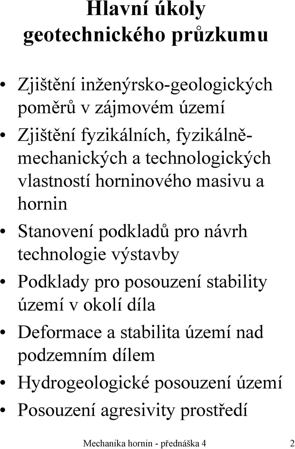 podkladů pro návrh technologie výstavby Podklady pro posouzení stability území v okolí díla Deformace a