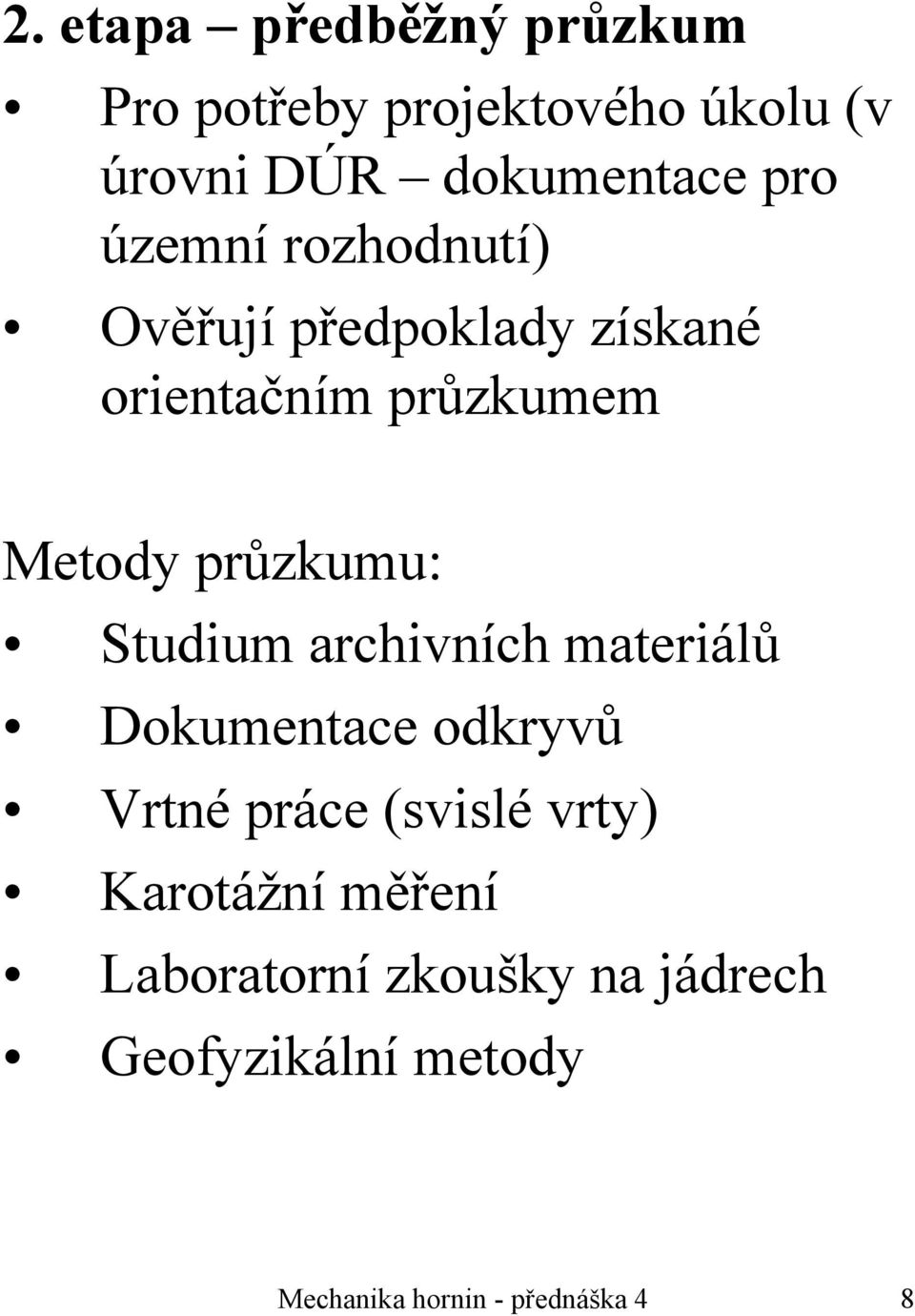 Studium archivních materiálů Dokumentace odkryvů Vrtné práce (svislé vrty) Karotážní