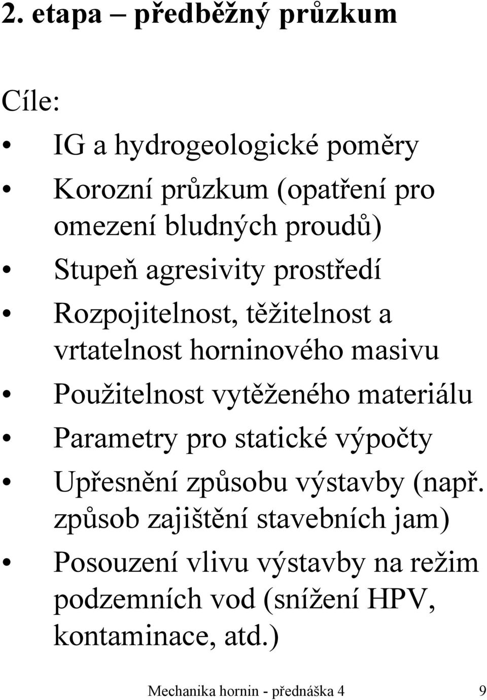 vytěženého materiálu Parametry pro statické výpočty Upřesnění způsobu výstavby (např.