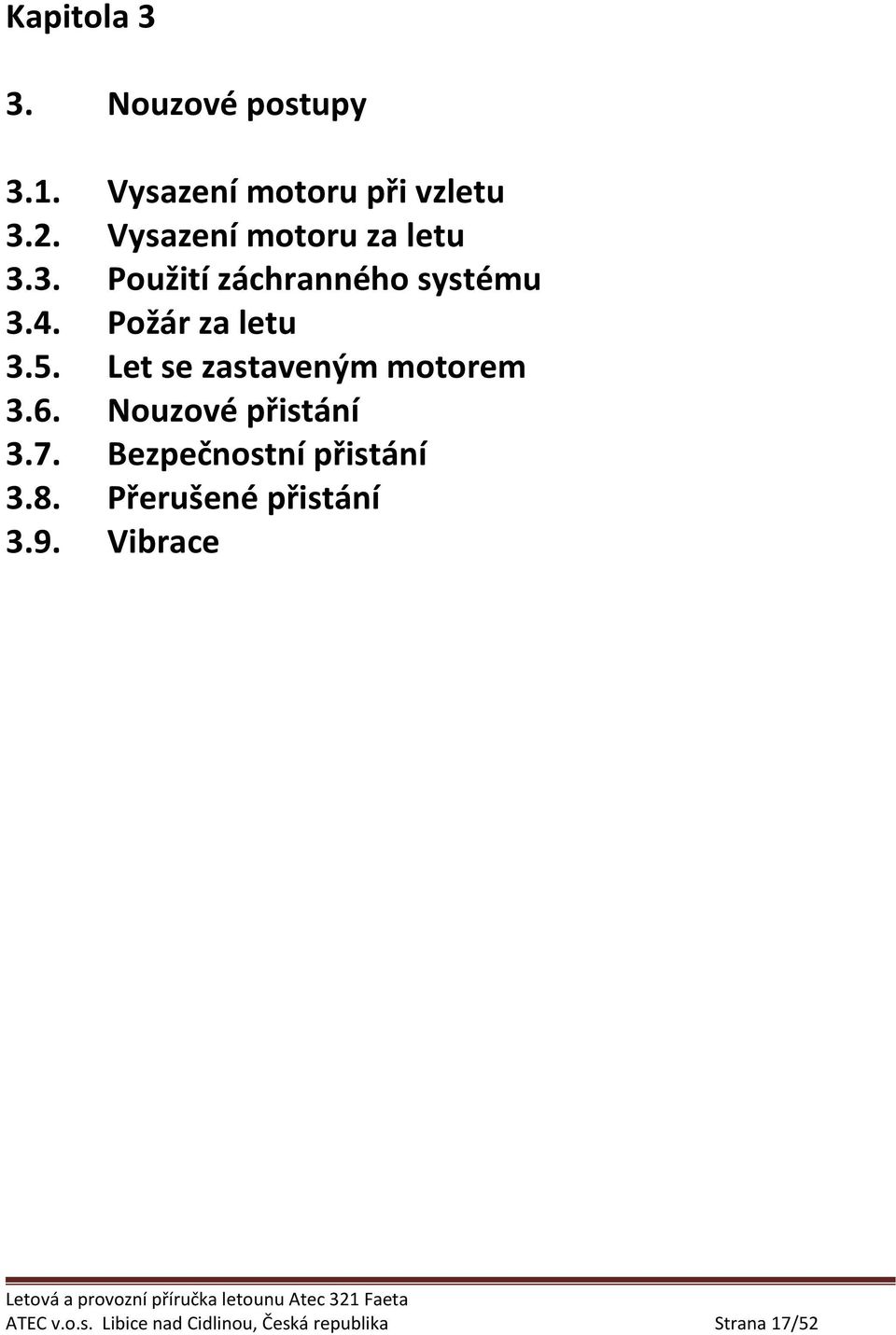 Let se zastaveným motorem 3.6. Nouzové přistání 3.7. Bezpečnostní přistání 3.8.