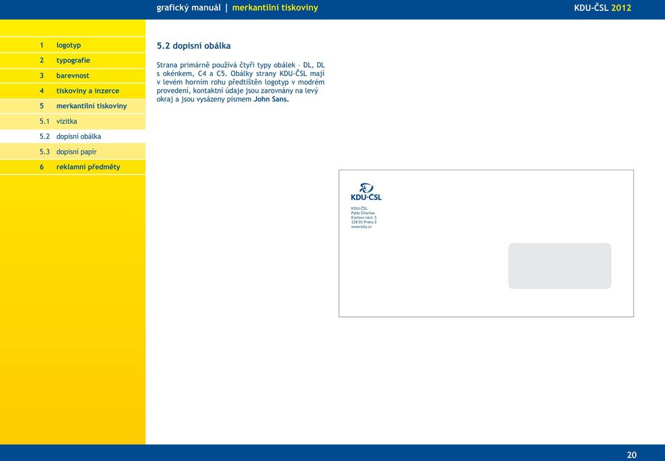 Obálky strany KDU-ČSL mají v levém horním rohu předtištěn logotyp v modrém provedení, kontaktní údaje