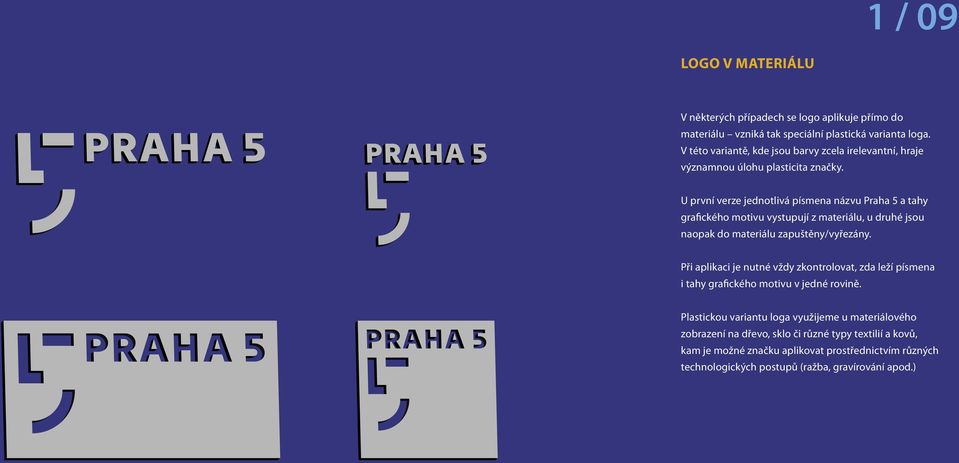 U první verze jednotlivá písmena názvu Praha 5 a tahy grafického motivu vystupují z materiálu, u druhé jsou naopak do materiálu zapuštěny/vyřezány.