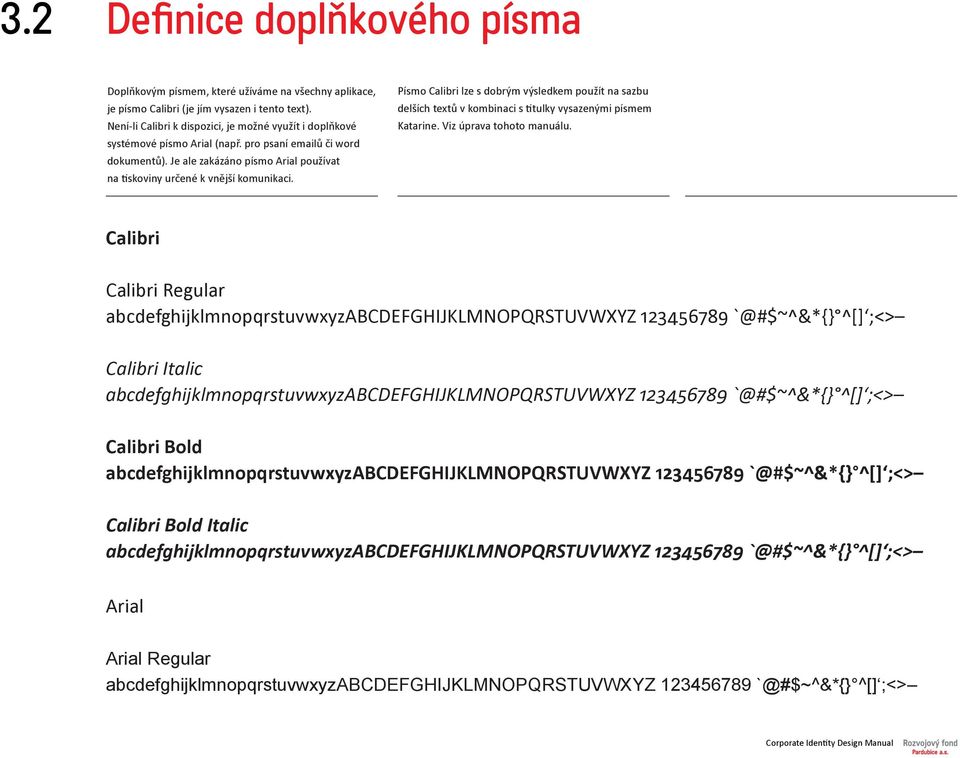 Písmo Calibri lze s dobrým výsledkem použít na sazbu delších textů v kombinaci s titulky vysazenými písmem Katarine. Viz úprava tohoto manuálu.