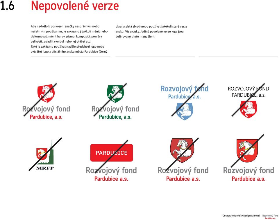 Také je zakázáno používat nadále předchozí logo nebo vytvářet logo z oficiálního znaku města Pardubice (černý okraj a zlatá