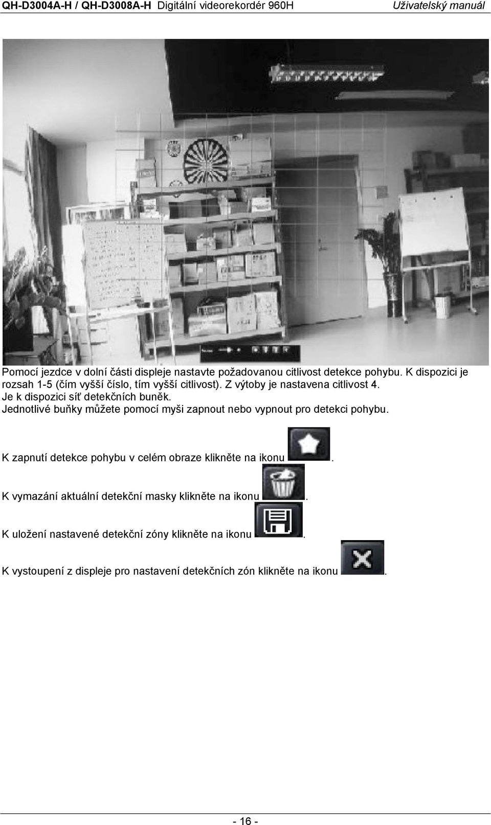 Je k dispozici síť detekčních buněk. Jednotlivé buňky můžete pomocí myši zapnout nebo vypnout pro detekci pohybu.
