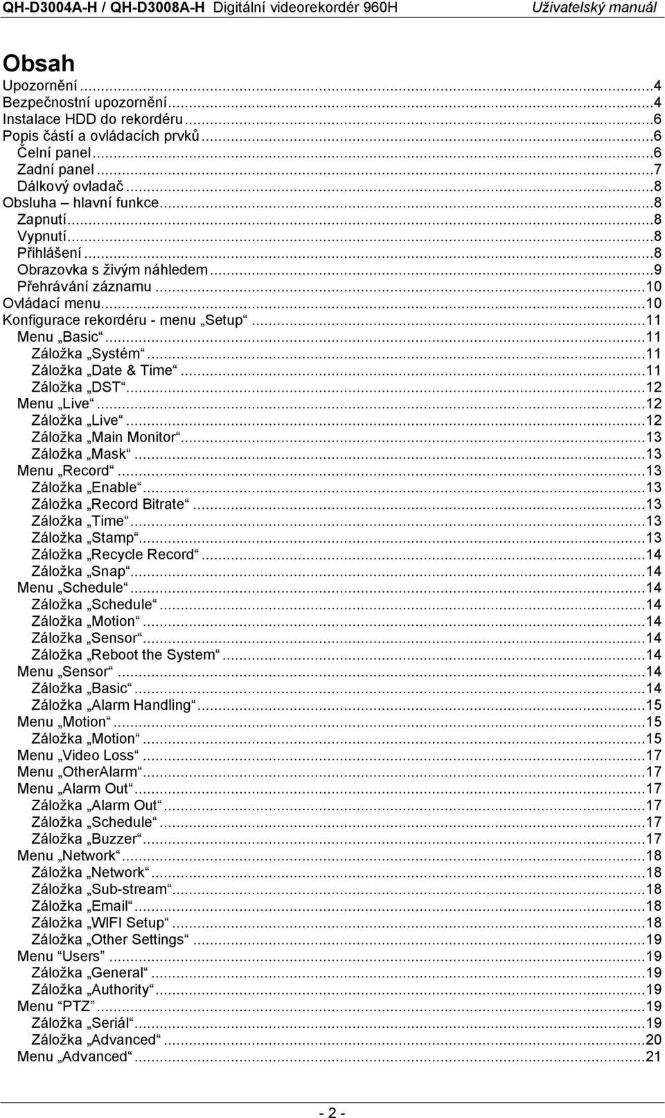 ..11 Záložka DST...12 Menu Live...12 Záložka Live...12 Záložka Main Monitor...13 Záložka Mask...13 Menu Record...13 Záložka Enable...13 Záložka Record Bitrate...13 Záložka Time...13 Záložka Stamp.
