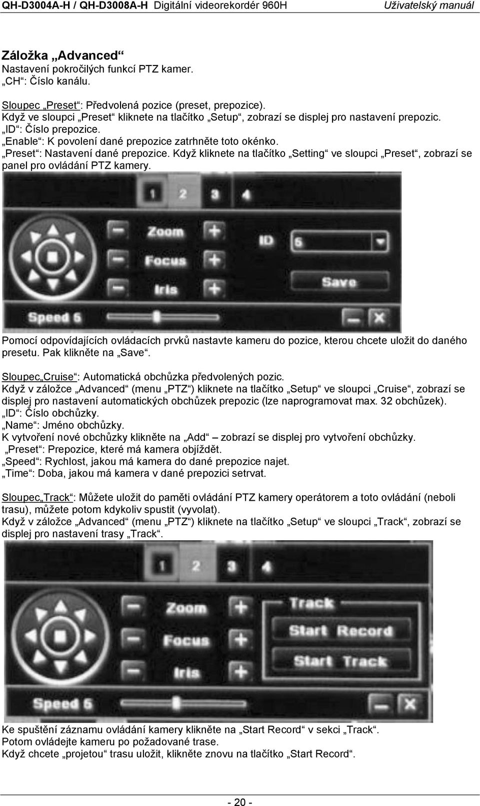 Preset : Nastavení dané prepozice. Když kliknete na tlačítko Setting ve sloupci Preset, zobrazí se panel pro ovládání PTZ kamery.