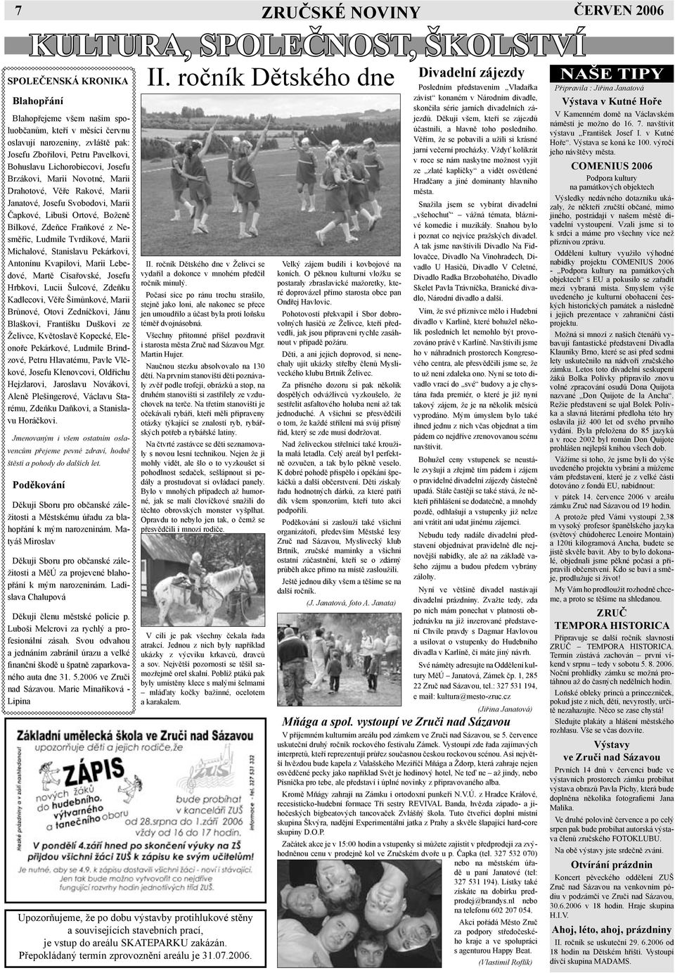 Zdeňce Fraňkové z Nesměřic, Ludmile Tvrdíkové, Marii Michalové, Stanislavu Pekárkovi, Antonínu Kvapilovi, Marii Lebedové, Martě Císařovské, Josefu Hrbkovi, Lucii Šulcové, Zdeňku Kadlecovi, Věře