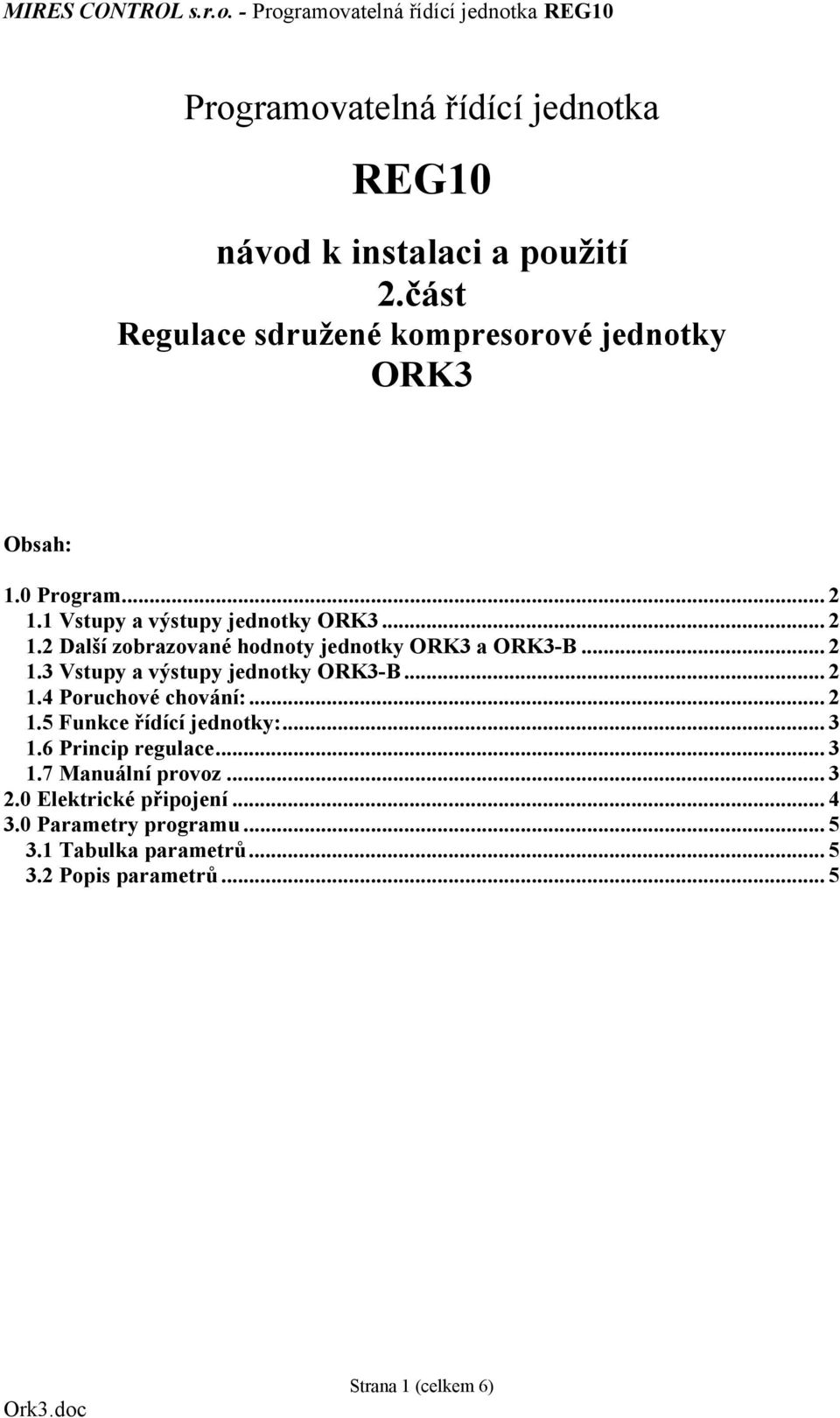 .. 2 1.4 Poruchové chování:... 2 1.5 Funkce řídící jednotky:... 3 1.6 Princip regulace... 3 1.7 Manuální provoz...3 2.