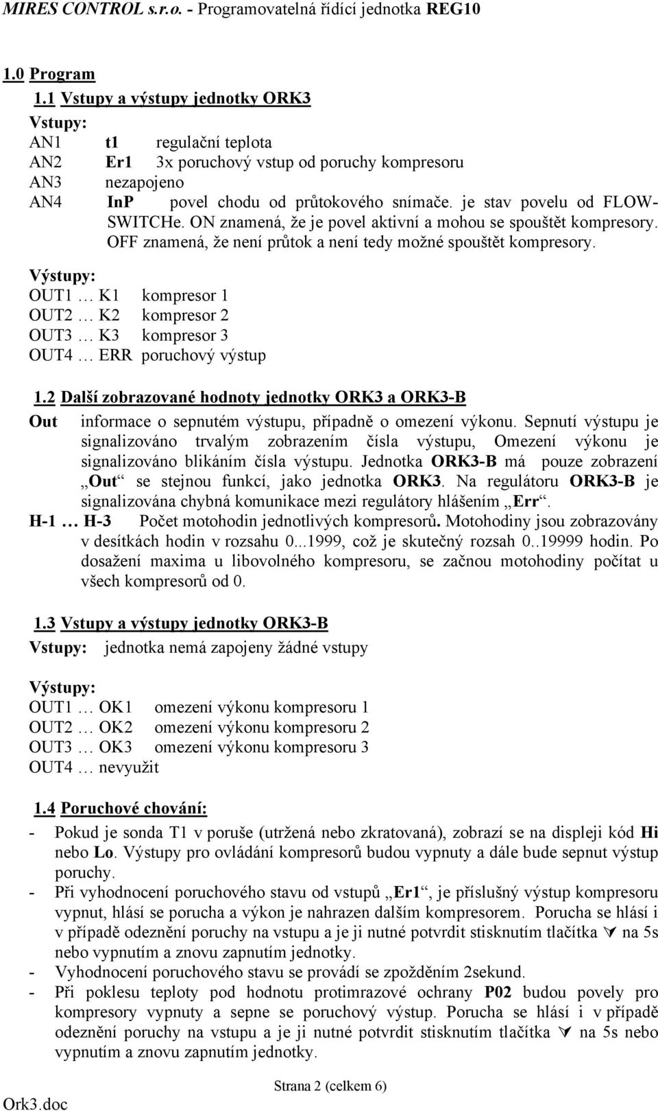 Výstupy: OUT1 K1 kompresor 1 OUT2 K2 kompresor 2 OUT3 K3 kompresor 3 OUT4 ERR poruchový výstup 1.