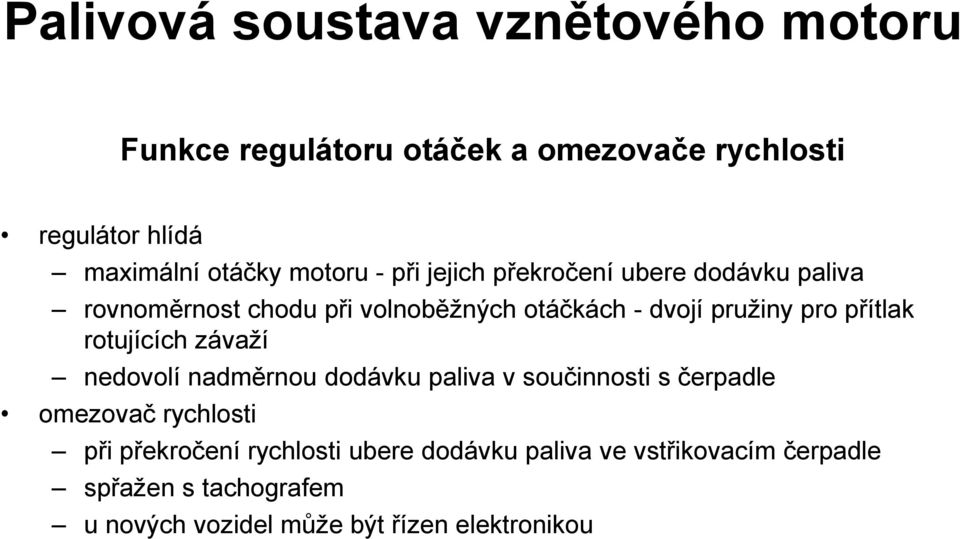 rotujících závaží nedovolí nadměrnou dodávku paliva v součinnosti s čerpadle omezovač rychlosti při