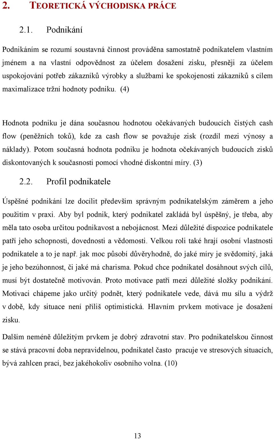 výrobky a službami ke spokojenosti zákazníků s cílem maximalizace tržní hodnoty podniku.