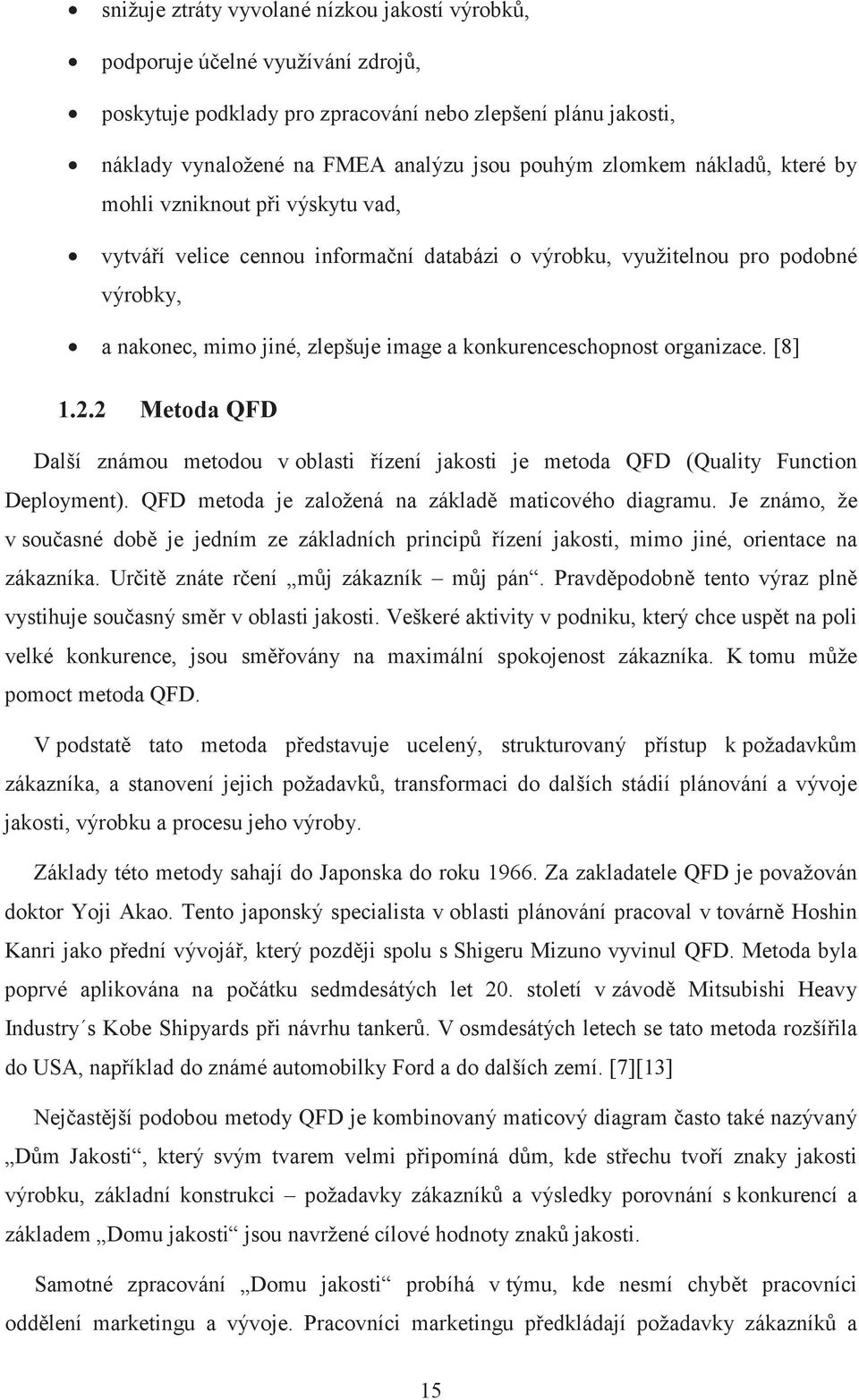 organizace. [8] 1.2.2 Metoda QFD Další známou metodou v oblasti ízení jakosti je metoda QFD (Quality Function Deployment). QFD metoda je založená na základ maticového diagramu.