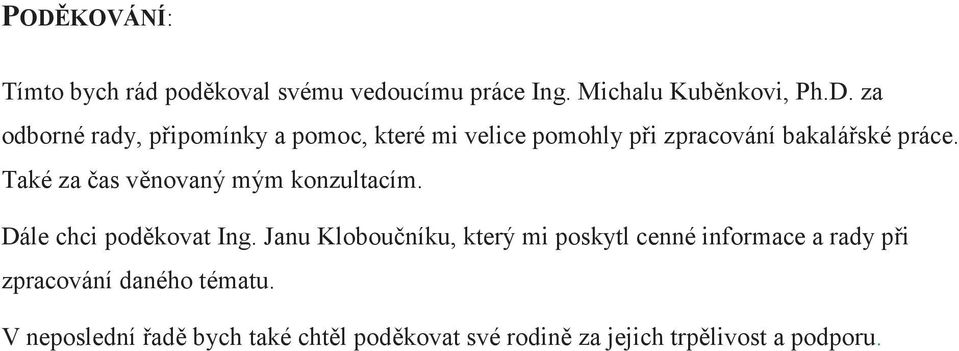 Janu Klobouníku, který mi poskytl cenné informace a rady pi zpracování daného tématu.
