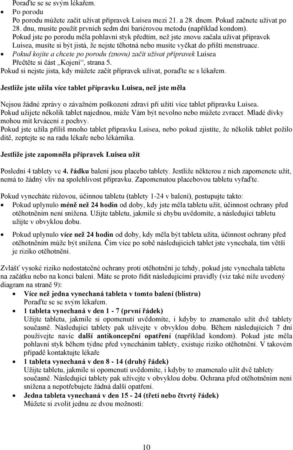 Pkud kjíte a chcete p prdu (znvu) začít užívat přípravek Luisea Přečtěte si část Kjení, strana 5. Pkud si nejste jista, kdy můžete začít přípravek užívat, praďte se s lékařem.