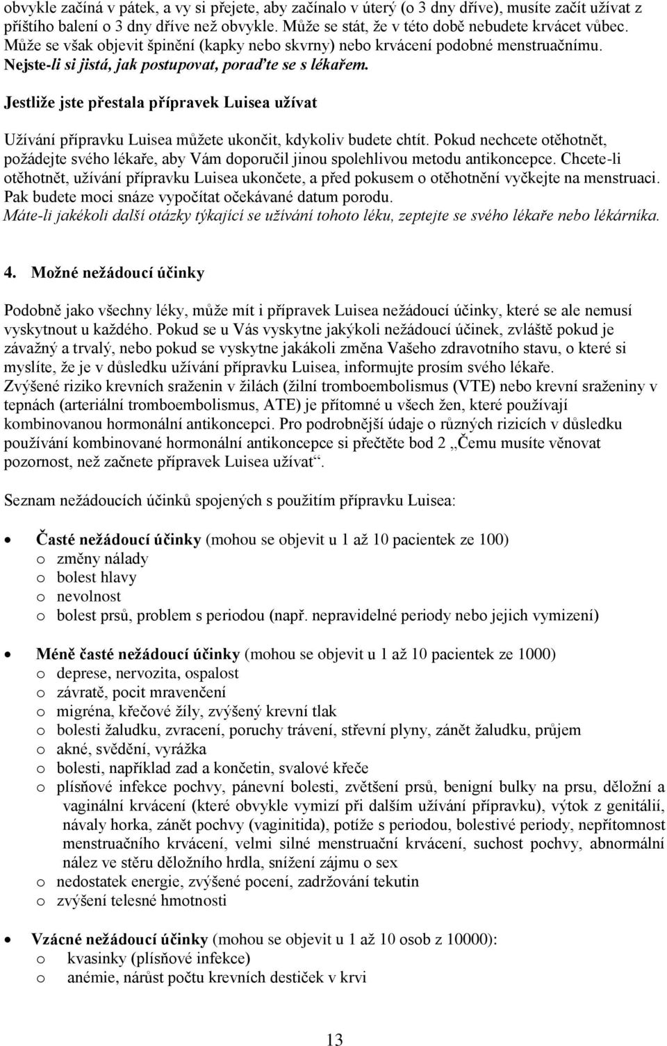 Jestliže jste přestala přípravek Luisea užívat Užívání přípravku Luisea můžete uknčit, kdykliv budete chtít.