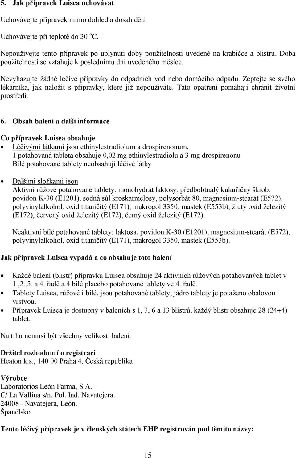 Zeptejte se svéh lékárníka, jak nalžit s přípravky, které již nepužíváte. Tat patření pmáhají chránit živtní prstředí. 6.