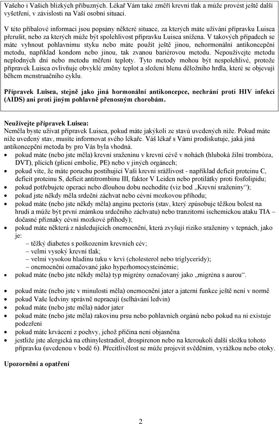 V takvých případech se máte vyhnut phlavnímu styku neb máte pužít ještě jinu, nehrmnální antikncepční metdu, například kndm neb jinu, tak zvanu bariérvu metdu.