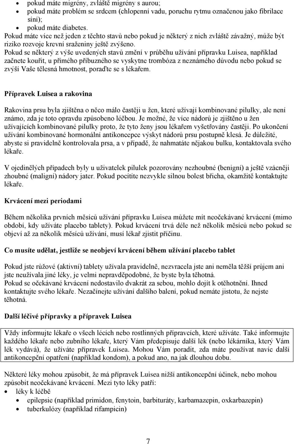 Pkud se některý z výše uvedených stavů změní v průběhu užívání přípravku Luisea, například začnete kuřit, u příméh příbuznéh se vyskytne trmbóza z neznáméh důvdu neb pkud se zvýší Vaše tělesná