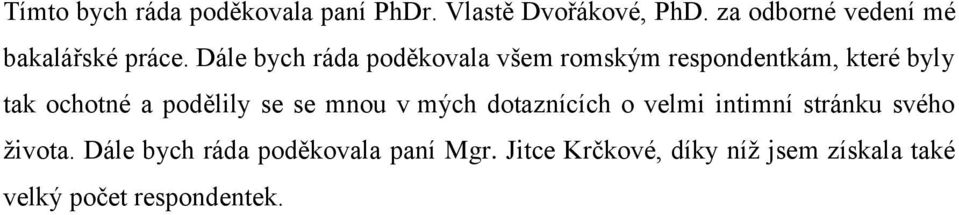 Dále bych ráda poděkovala všem romským respondentkám, které byly tak ochotné a podělily