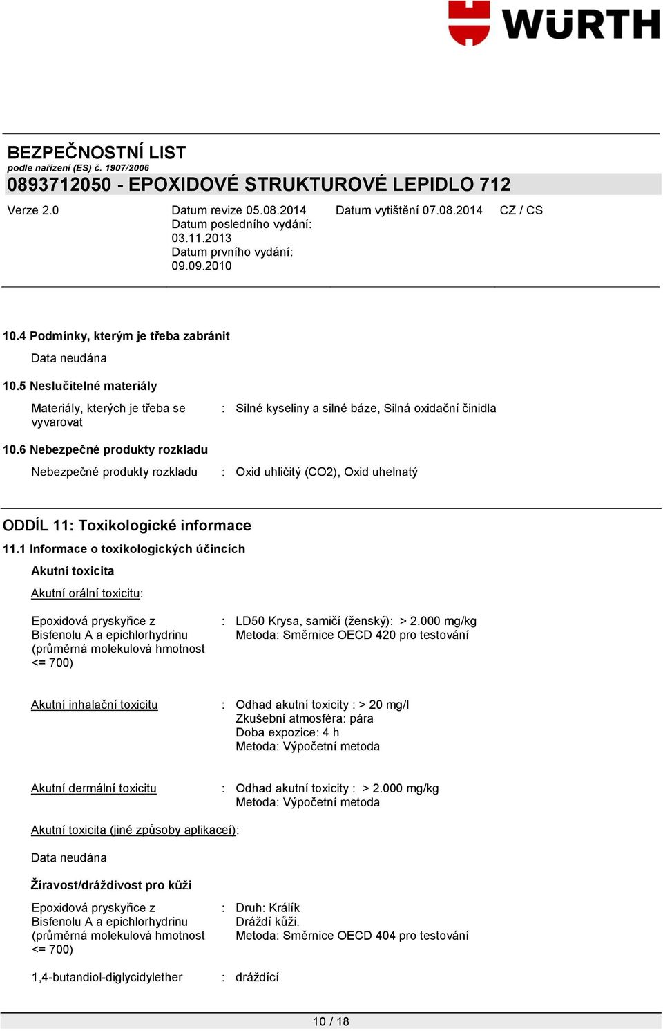 1 Informace o toxikologických účincích Akutní toxicita Akutní orální toxicitu: : LD50 Krysa, samičí (ţenský): > 2.