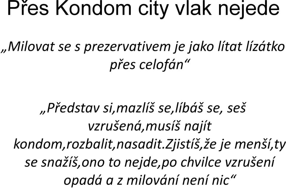 vzrušená,musíš najít kondom,rozbalit,nasadit.