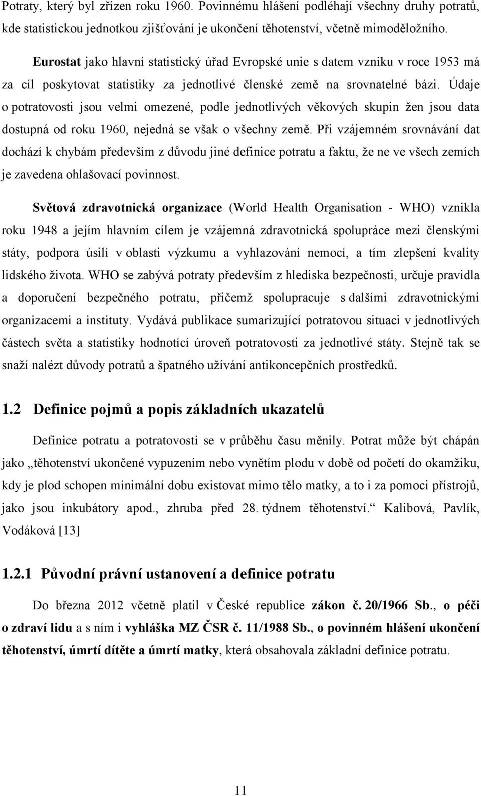 Údaje o potratovosti jsou velmi omezené, podle jednotlivých věkových skupin žen jsou data dostupná od roku 1960, nejedná se však o všechny země.