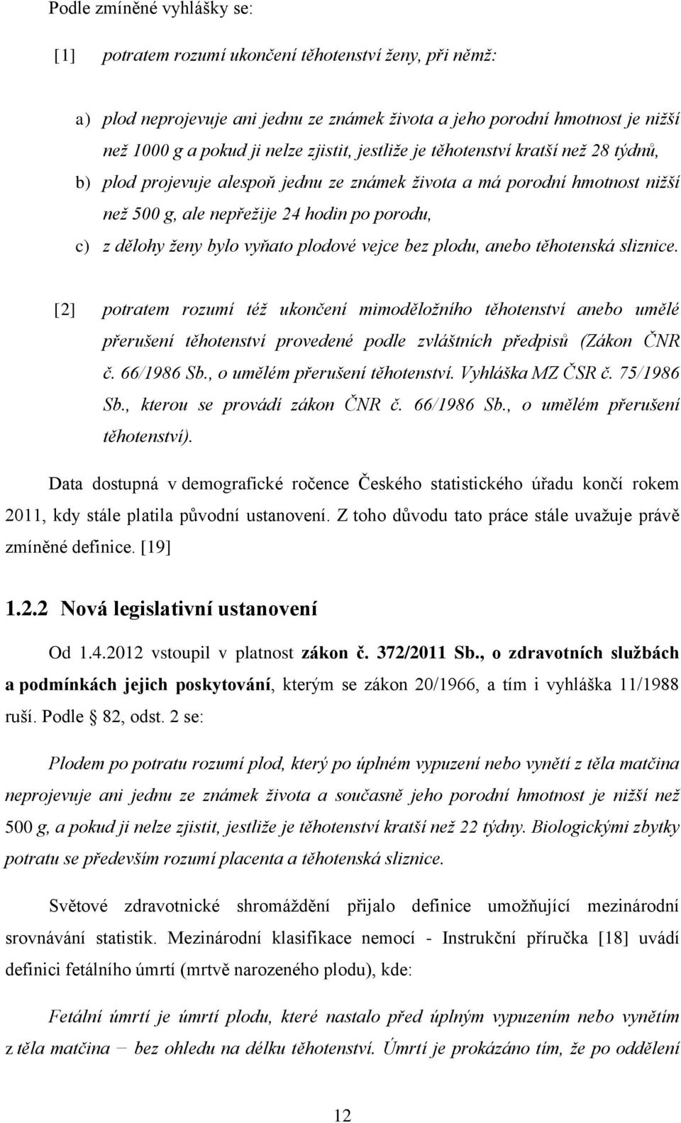 vyňato plodové vejce bez plodu, anebo těhotenská sliznice.